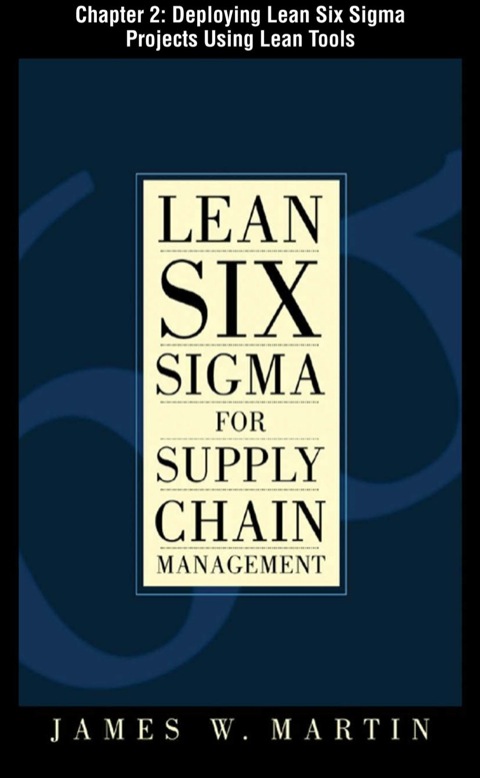 Cover image for book Lean Six Sigma for Supply Chain Management, Chapter 2 - Deploying Lean Six Sigma Projects Using Lean Tools
