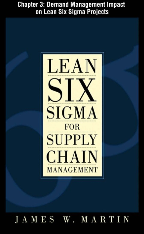 Cover image for book Lean Six Sigma for Supply Chain Management, Chapter 3 - Demand Management Impact on Lean Six Sigma Projects