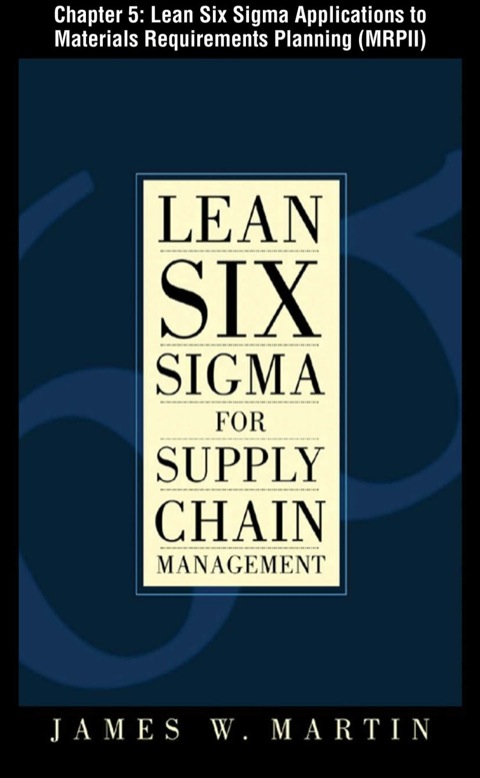 Cover image for book Lean Six Sigma for Supply Chain Management, Chapter 5 - Lean Six Sigma Applications to Materials Requirements Planning (MRPII)