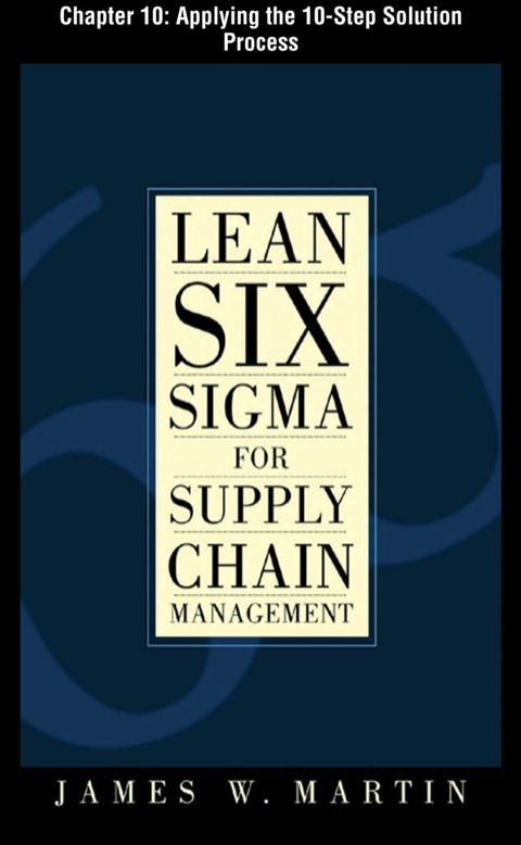Cover image for book Lean Six Sigma for Supply Chain Management, Chapter 10 - Applying the 10-Step Solution Process
