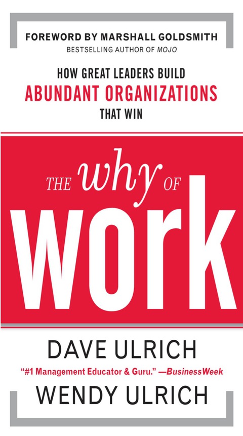 Cover image for book The Why of Work: How Great Leaders Build Abundant Organizations That Win