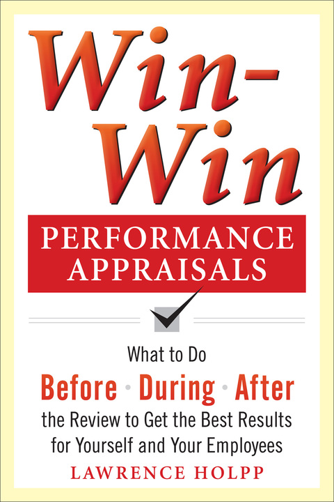 Cover image for book Win-Win Performance Appraisals: What to Do Before, During, and After the Review to Get the Best Results for Yourself and Your Employees