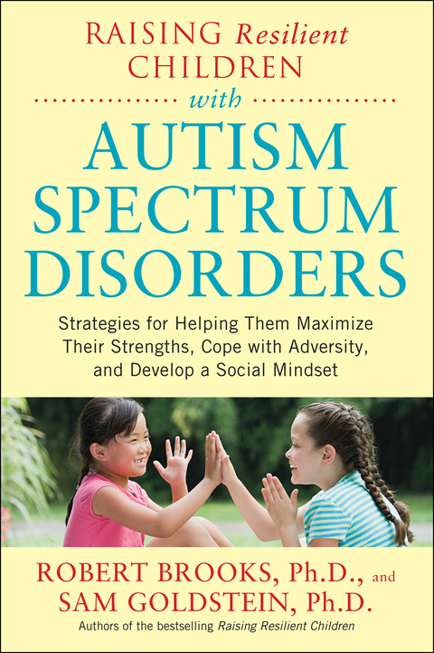 Cover image for book Raising Resilient Children with Autism Spectrum Disorders: Strategies for Maximizing Their Strengths, Coping with Adversity, and Developing a Social Mindset