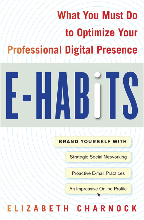 Cover image for book E-Habits: What You Must Do to Optimize Your Professional Digital Presence