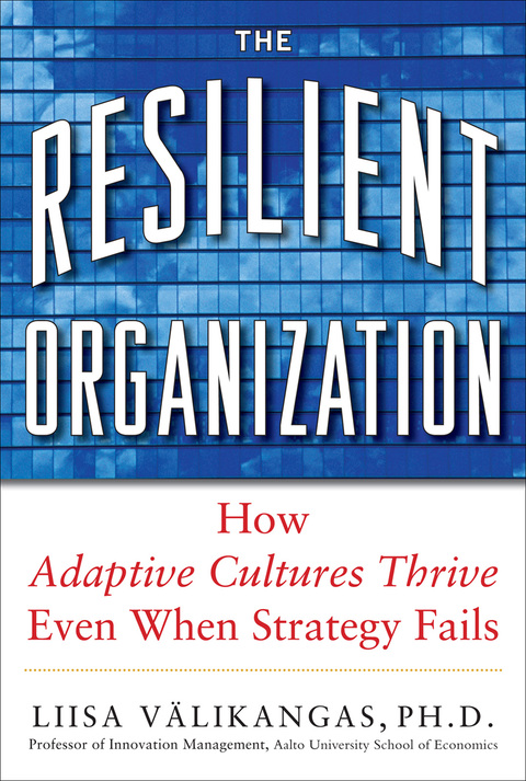 Cover image for book The Resilient Organization: How Adaptive Cultures Thrive Even When Strategy Fails