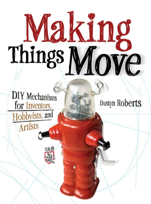 Cover image for book Making Things Move DIY Mechanisms for Inventors, Hobbyists, and Artists
