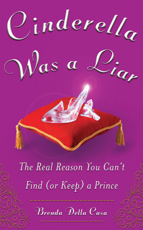 Cover image for book Cinderella Was a Liar: The Real Reason You Can’t Find (or Keep) a Prince