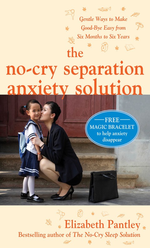 Cover image for book The No-Cry Separation Anxiety Solution: Gentle Ways to Make Good-bye Easy from Six Months to Six Years