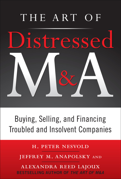 Cover image for book The Art of Distressed M&A: Buying, Selling, and Financing Troubled and Insolvent Companies
