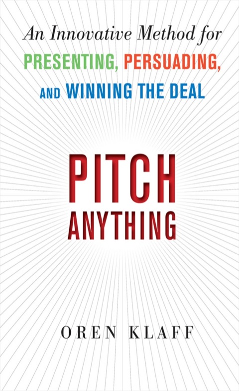 Cover image for book Pitch Anything: An Innovative Method for Presenting, Persuading, and Winning the Deal