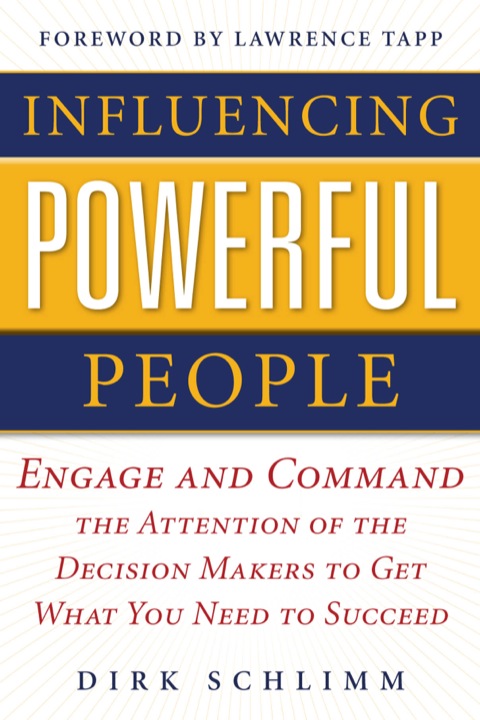 Cover image for book Influencing Powerful People : Engage and Command the Attention of the Decision-Makers to Get What You Need to Succeed