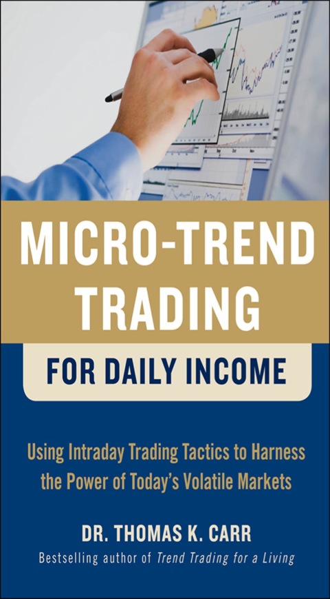 Cover image for book Micro-Trend Trading for Daily Income: Using Intra-Day Trading Tactics to Harness the Power of Today's Volatile Markets