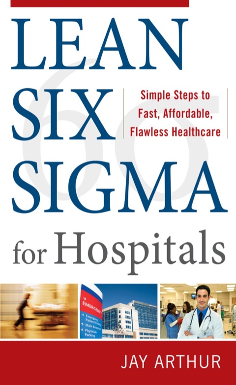 Cover image for book Lean Six Sigma for Hospitals: Simple Steps to Fast, Affordable, and Flawless Healthcare