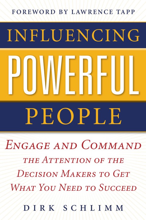 Cover image for book Influencing Powerful People : Engage and Command the Attention of the Decision-Makers to Get What You Need to Succeed
