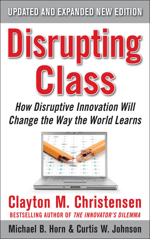 Cover image for book Disrupting Class, Expanded Edition: How Disruptive Innovation Will Change the Way the World Learns