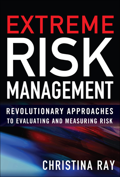 Cover image for book Extreme Risk Management: Revolutionary Approaches to Evaluating and Measuring Risk