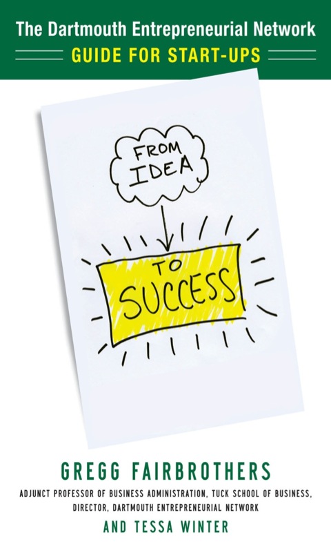 Cover image for book From Idea to Success: The Dartmouth Entrepreneurial Network Guide for Start-Ups