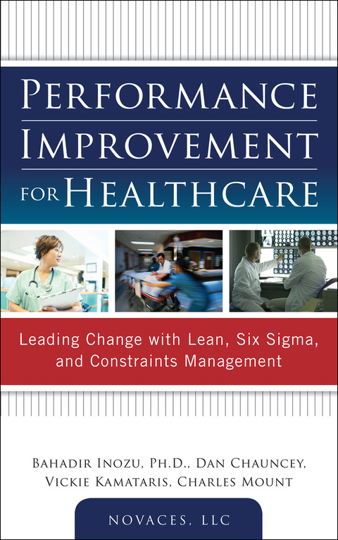 Cover image for book Performance Improvement for Healthcare: Leading Change with Lean, Six Sigma, and Constraints Management