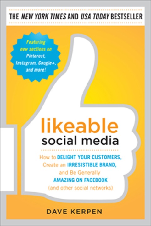 Cover image for book Likeable Social Media: How to Delight Your Customers, Create an Irresistible Brand, and Be Generally Amazing on Facebook (& Other Social Networks)