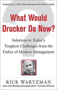 صورة الغلاف: What Would Drucker Do Now?: Solutions to Today’s Toughest Challenges from the Father of Modern Management 1st edition 9780071762205