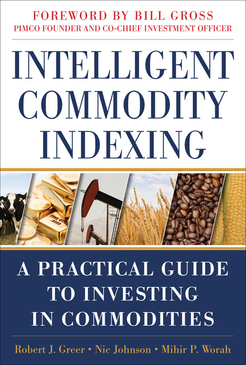 Cover image for book Intelligent Commodity Indexing: A Practical Guide to Investing in Commodities
