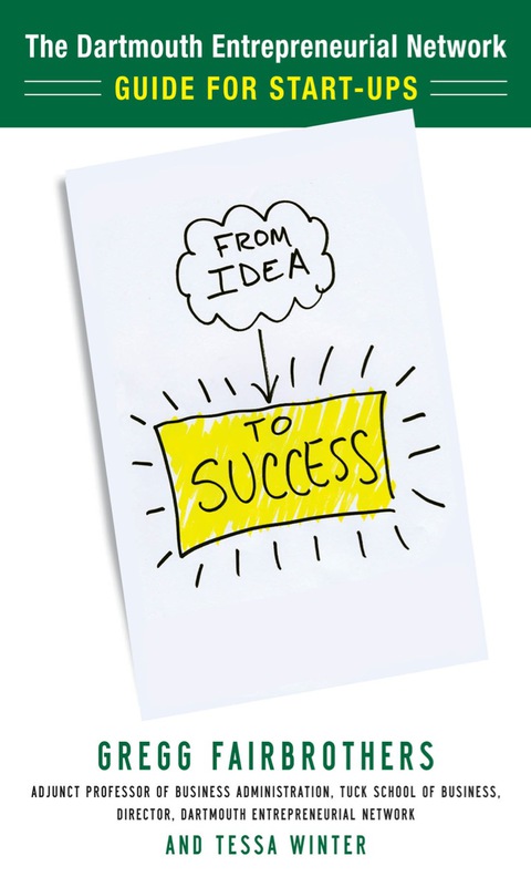 Cover image for book From Idea to Success: The Dartmouth Entrepreneurial Network Guide for Start-Ups