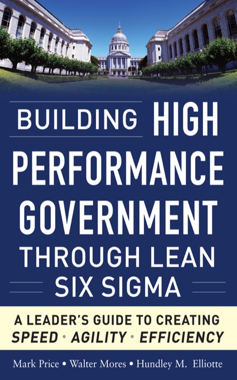 Cover image for book Building High Performance Government Through Lean Six Sigma:  A Leader's Guide to Creating Speed, Agility, and Efficiency