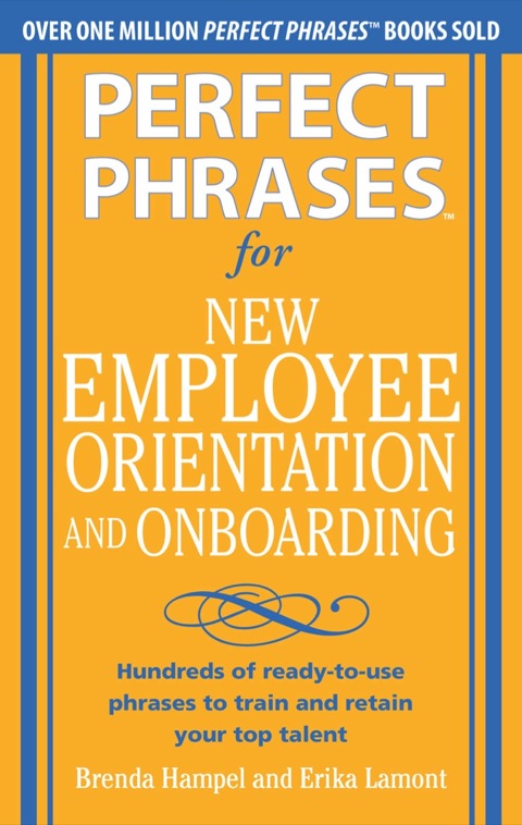 Cover image for book Perfect Phrases for New Employee Orientation and Onboarding: Hundreds of ready-to-use phrases to train and retain your top talent