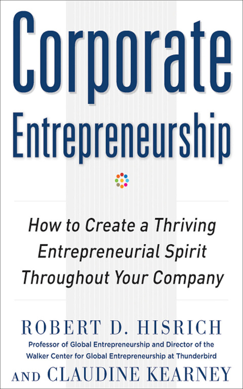Cover image for book Corporate Entrepreneurship: How to Create a Thriving Entrepreneurial Spirit Throughout Your Company