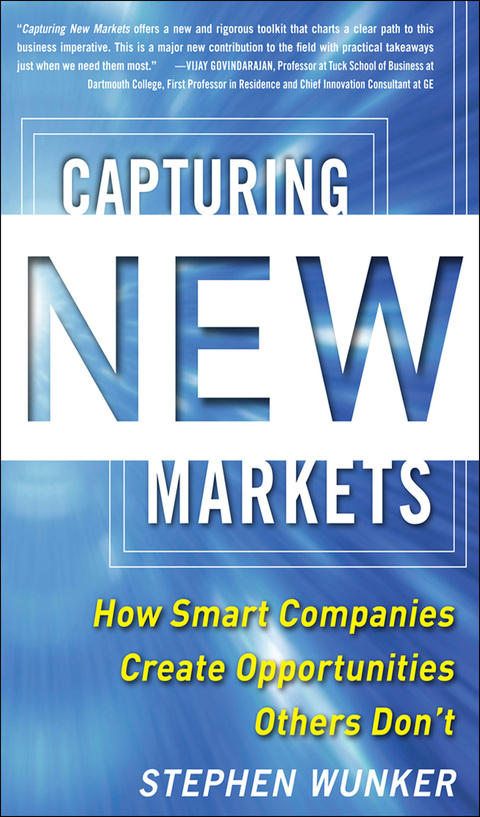 Cover image for book Capturing New Markets: How Smart Companies Create Opportunities Others Don’t