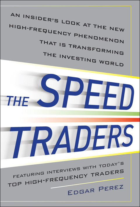 Cover image for book The Speed Traders: An Insider’s Look at the New High-Frequency Trading Phenomenon That is Transforming the Investing World