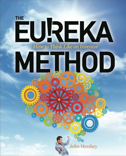 Cover image for book The Eureka Method: How to Think Like an Inventor