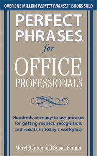 Cover image: Perfect Phrases for Office Professionals: Hundreds of ready-to-use phrases for getting respect, recognition, and results in today’s workplace 1st edition 9780071766746
