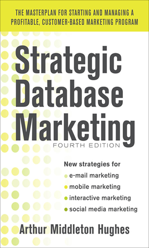 Cover image for book Strategic Database Marketing 4e:  The Masterplan for Starting and Managing a Profitable, Customer-Based Marketing Program