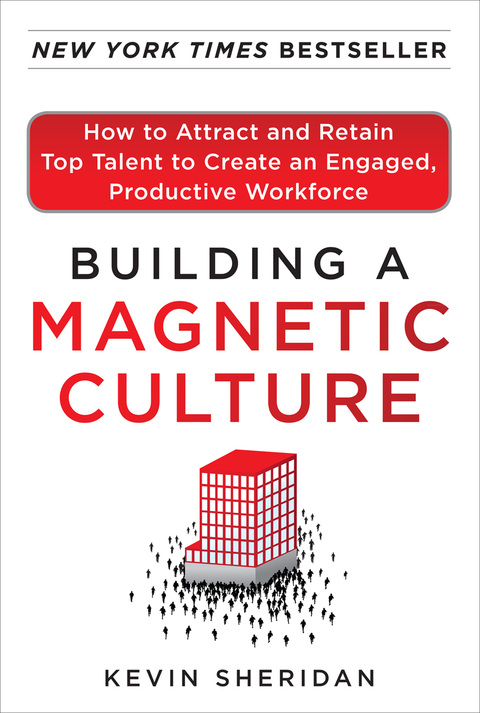 Cover image for book Building a Magnetic Culture:  How to Attract and Retain Top Talent to Create an Engaged, Productive Workforce