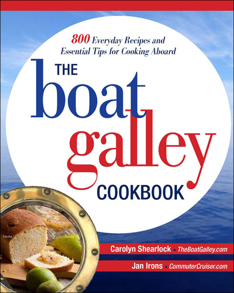 Cover image for book The Boat Galley Cookbook: 800 Everyday Recipes and Essential Tips for Cooking Aboard
