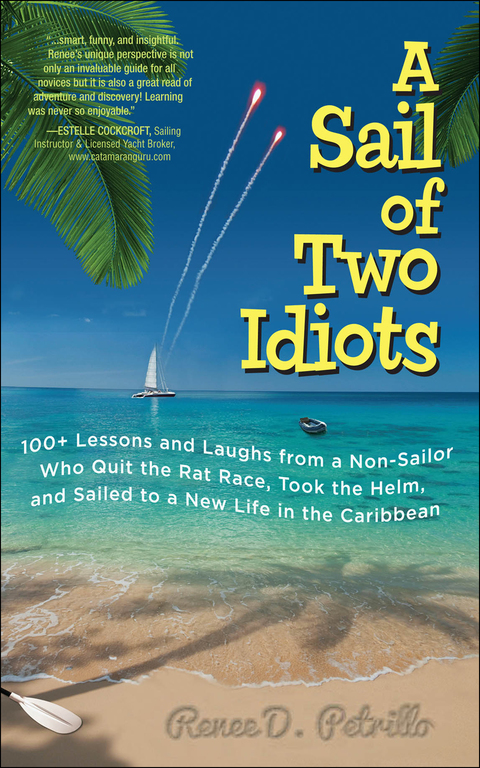 Cover image for book A Sail of Two Idiots: 100+ Lessons and Laughs from a Non-Sailor  Who Quit the Rat Race, Took the Helm, and Sailed to a New Life in the Caribbean
