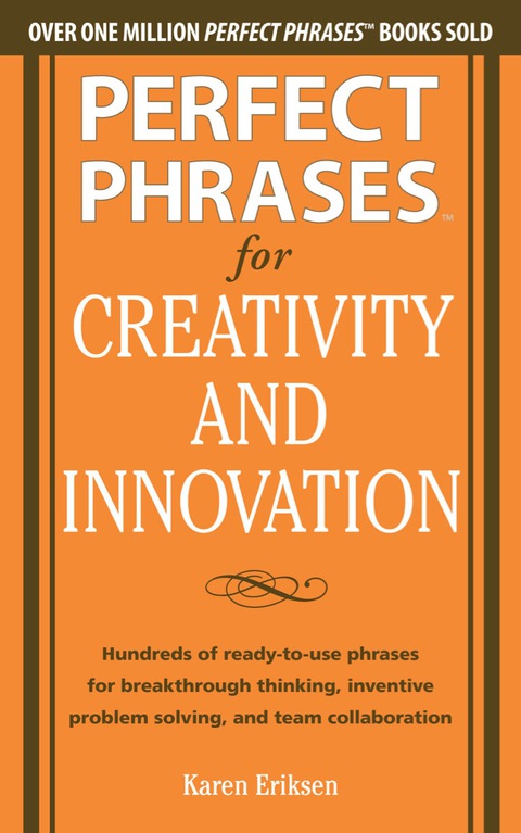Cover image for book Perfect Phrases for Creativity and Innovation: Hundreds of Ready-to-Use Phrases for Break-Through Thinking, Problem Solving, and Inspiring Team