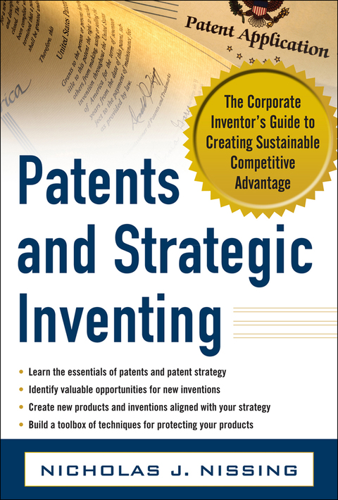 Cover image for book Patents and Strategic Inventing: The Corporate Inventor's Guide to Creating Sustainable Competitive Advantage