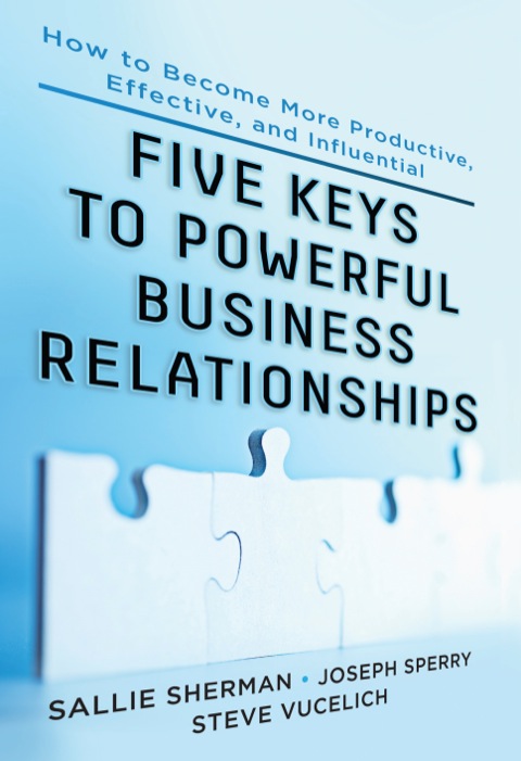 Cover image for book Five Keys to Powerful Business Relationships: How to Become More Productive, Effective and Influential
