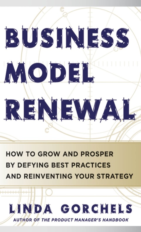 Cover image for book Business Model Renewal: How to Grow and Prosper by Defying Best Practices and Reinventing Your Strategy