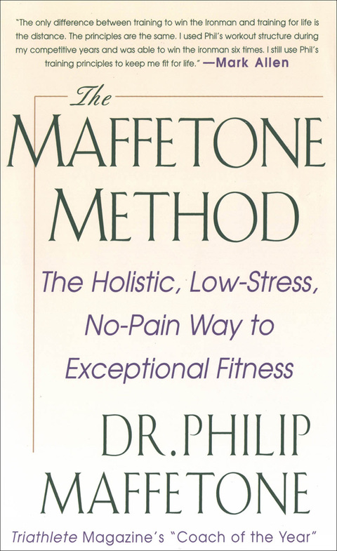 Cover image for book The Maffetone Method:  The Holistic,  Low-Stress, No-Pain Way to Exceptional Fitness