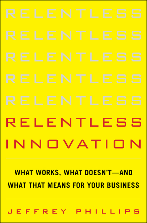 Cover image for book Relentless Innovation: What Works, What Doesn’t--And What That Means For Your Business