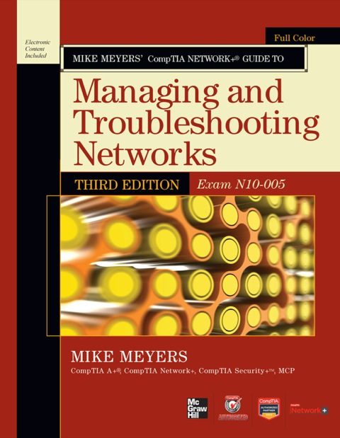 Cover image for book Mike Meyers’ CompTIA Network+ Guide to Managing and Troubleshooting Networks, 3rd Edition (Exam N10-005)