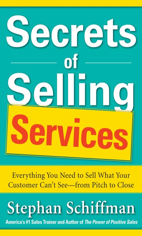 Cover image for book Secrets of Selling Services: Everything You Need to Sell What Your Customer Can’t See—from Pitch to Close