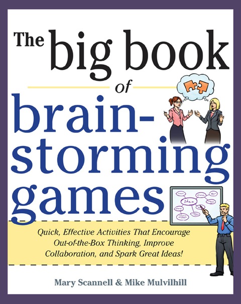 Cover image for book Big Book of Brainstorming Games: Quick, Effective Activities that Encourage Out-of-the-Box Thinking, Improve Collaboration, and Spark Great Ideas!