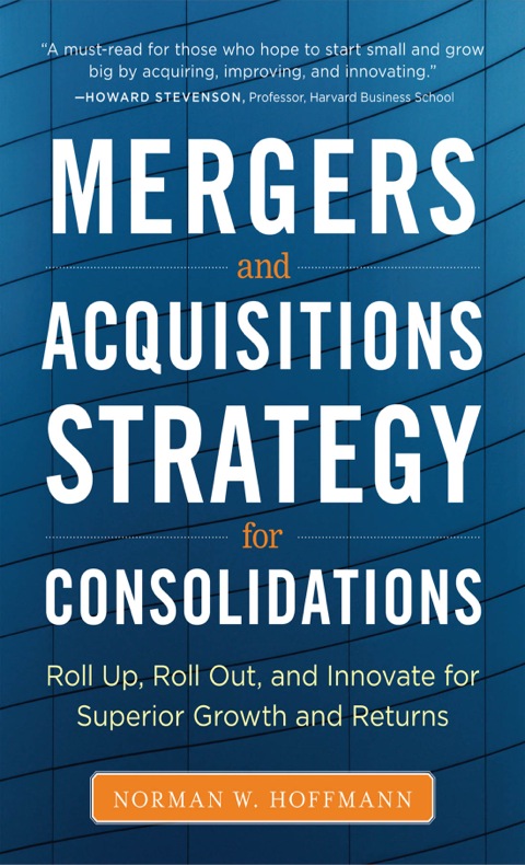 Cover image for book Mergers and Acquisitions Strategy for Consolidations:  Roll Up, Roll Out and Innovate for Superior Growth and Returns