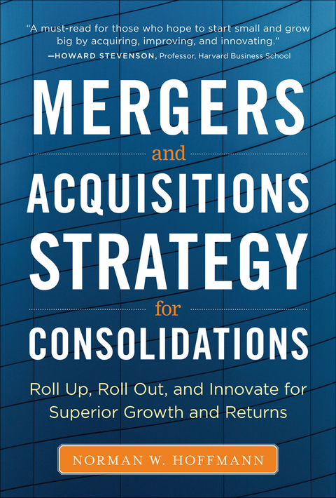 Cover image for book Mergers and Acquisitions Strategy for Consolidations:  Roll Up, Roll Out and Innovate for Superior Growth and Returns