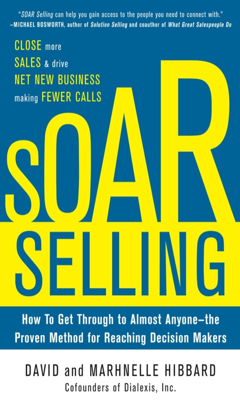Cover image for book SOAR Selling: How To Get Through to Almost Anyone—the Proven Method for Reaching Decision Makers