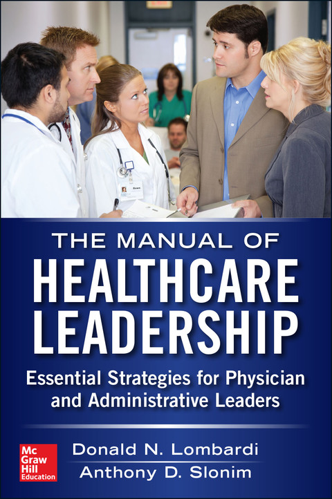 Cover image for book Manual of Healthcare Leadership - Essential Strategies for Physician and Administrative Leaders